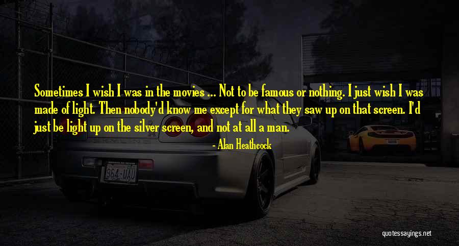 Nobody Know Me Quotes By Alan Heathcock Nobody Know Me Quotes By Alan Heathcock
