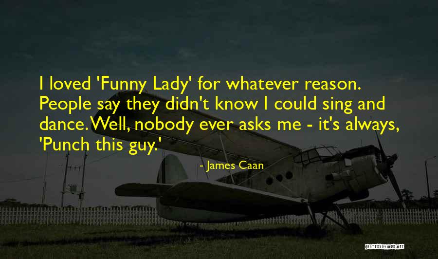 Nobody Know Me Quotes By James Caan Nobody Know Me Quotes By James Caan