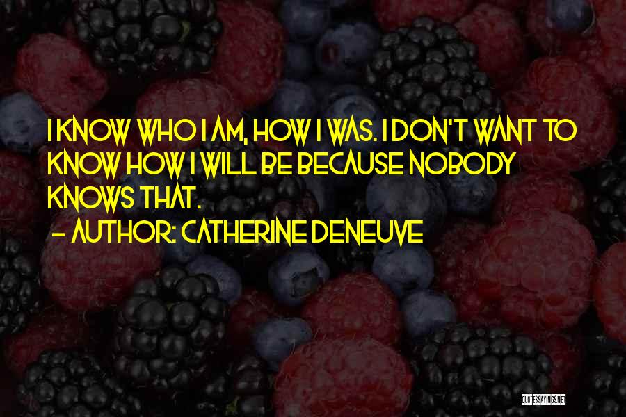 Nobody Know Quotes By Catherine Deneuve