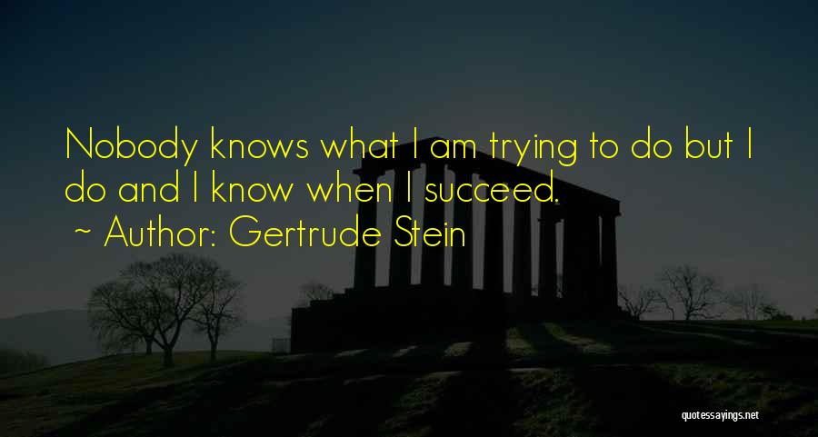 Nobody Know Quotes By Gertrude Stein