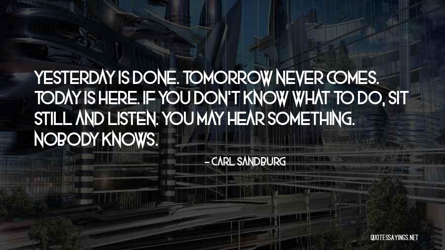 Nobody Know Tomorrow Quotes By Carl Sandburg Nobody Know Tomorrow Quotes By Carl Sandburg
