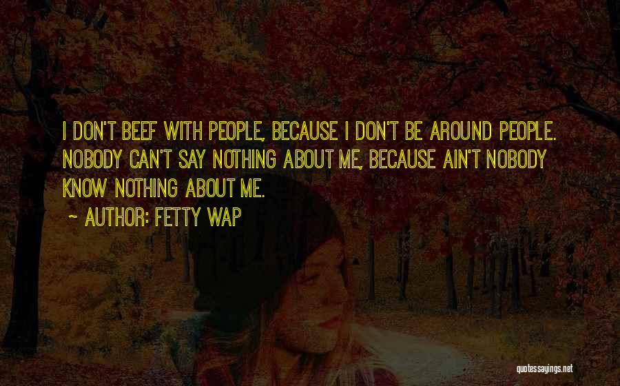 Nobody Knows About Me Quotes By Fetty Wap