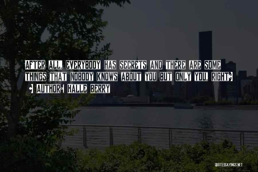 Nobody Knows About Me Quotes By Halle Berry