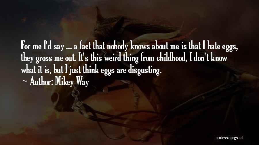 Nobody Knows About Me Quotes By Mikey Way