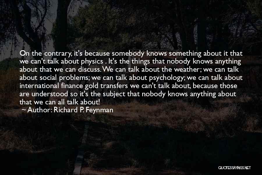 Nobody Knows About Me Quotes By Richard P. Feynman