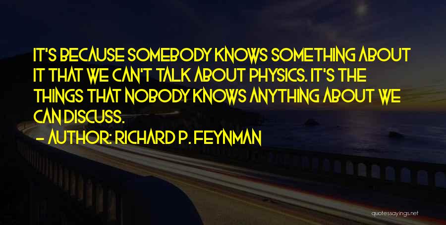 Nobody Knows About Me Quotes By Richard P. Feynman