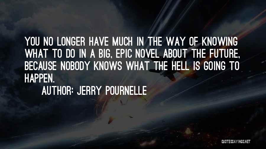 Nobody Knows About Us Quotes By Jerry Pournelle