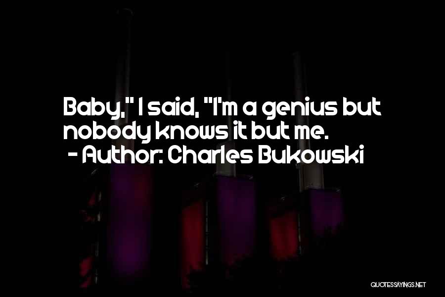 Nobody Knows But Me Quotes By Charles Bukowski