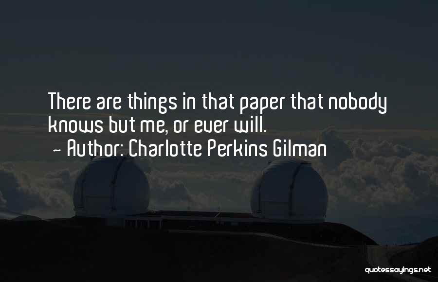 Nobody Knows But Me Quotes By Charlotte Perkins Gilman