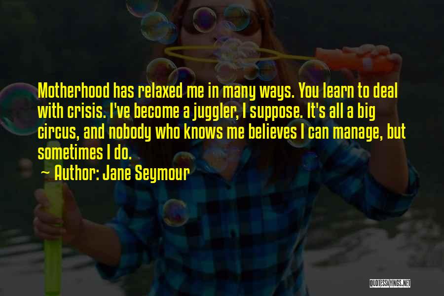 Nobody Knows But Me Quotes By Jane Seymour