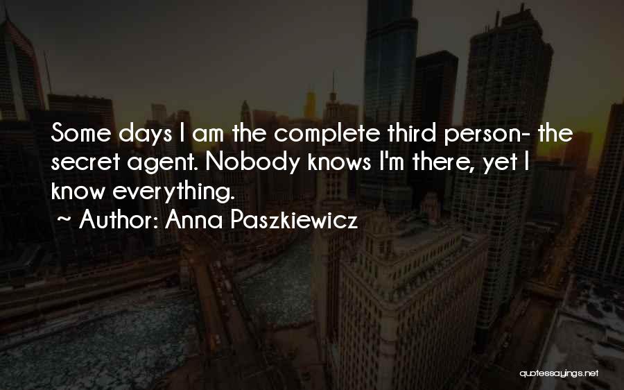 Nobody Knows Everything Quotes By Anna Paszkiewicz