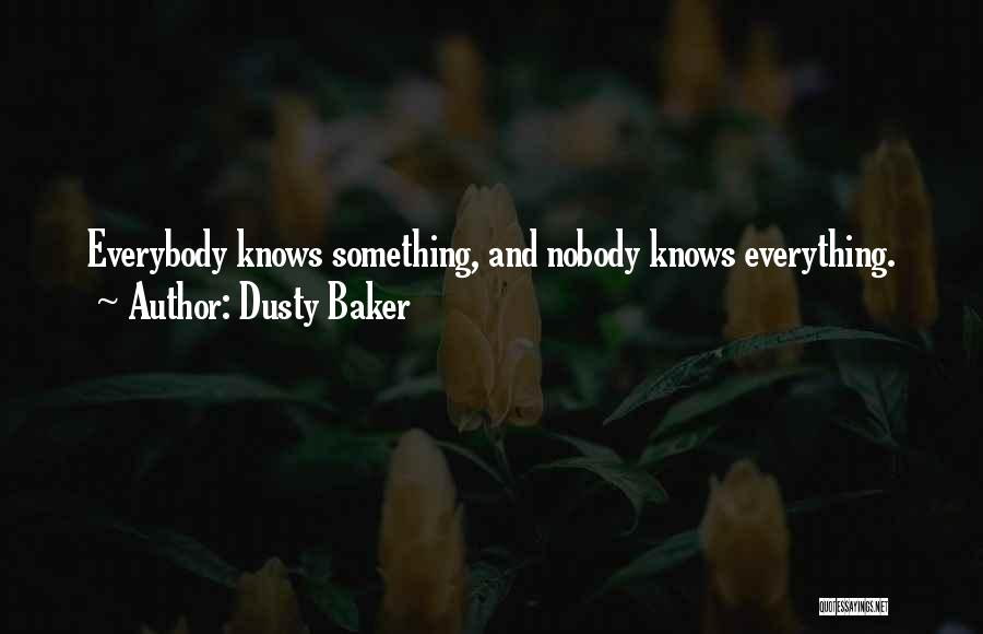 Nobody Knows Everything Quotes By Dusty Baker