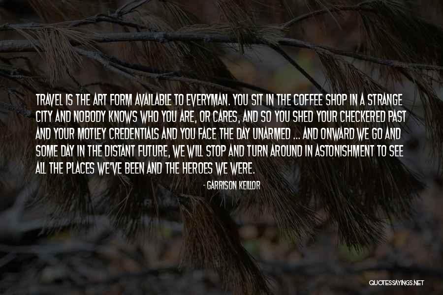 Nobody Knows Future Quotes By Garrison Keillor Nobody Knows Future Quotes By Garrison Keillor