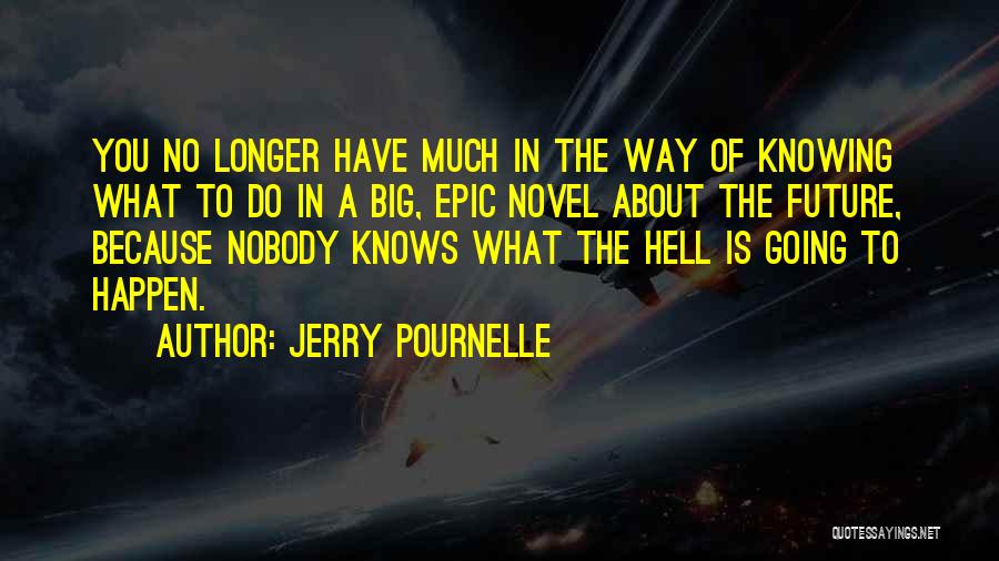 Nobody Knows Future Quotes By Jerry Pournelle