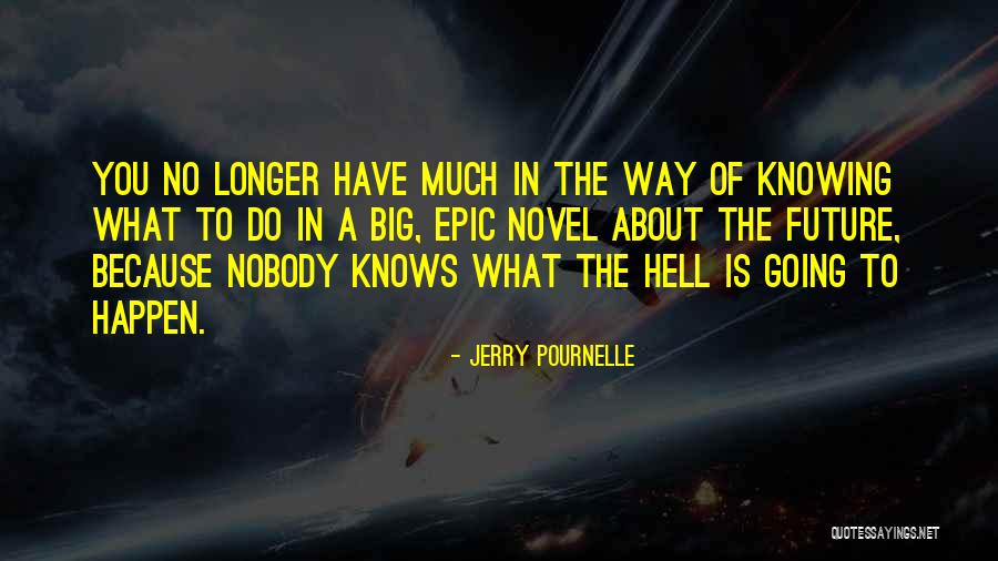 Nobody Knows Future Quotes By Jerry Pournelle Nobody Knows Future Quotes By Jerry Pournelle