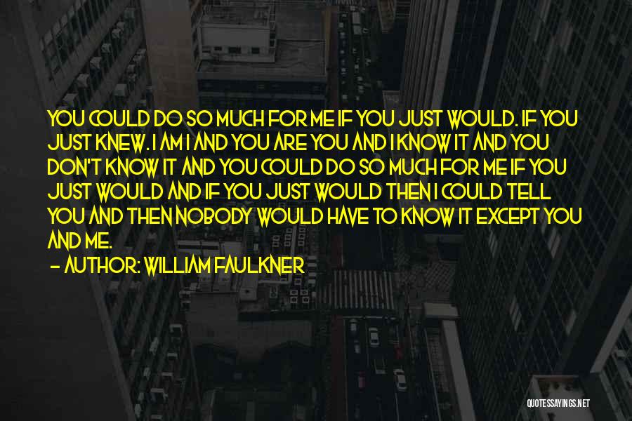 Nobody Knows How Much I Love You Quotes By William Faulkner