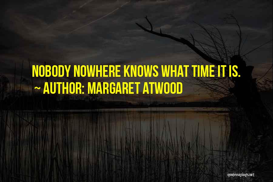 Nobody Knows Me At All Quotes By Margaret Atwood