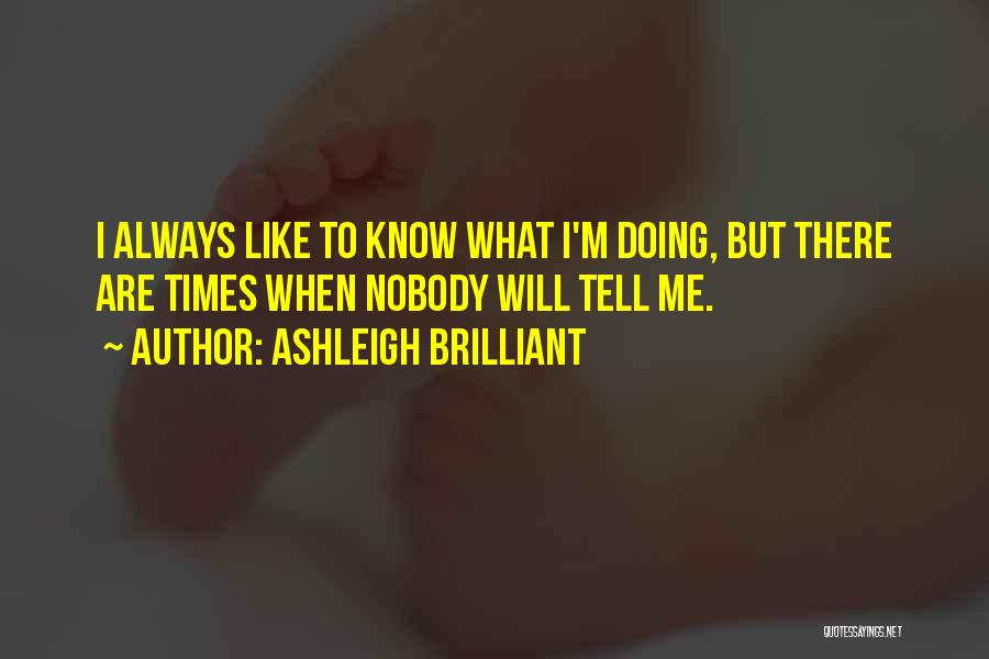Nobody Knows Me Like You Quotes By Ashleigh Brilliant