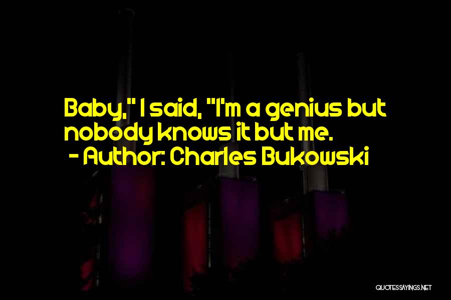 Nobody Knows Me Quotes By Charles Bukowski