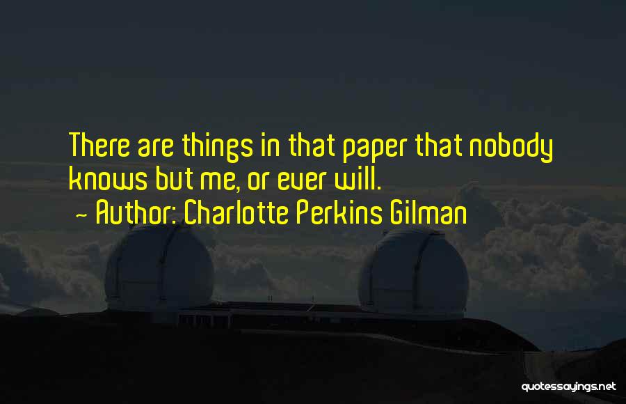 Nobody Knows Me Quotes By Charlotte Perkins Gilman