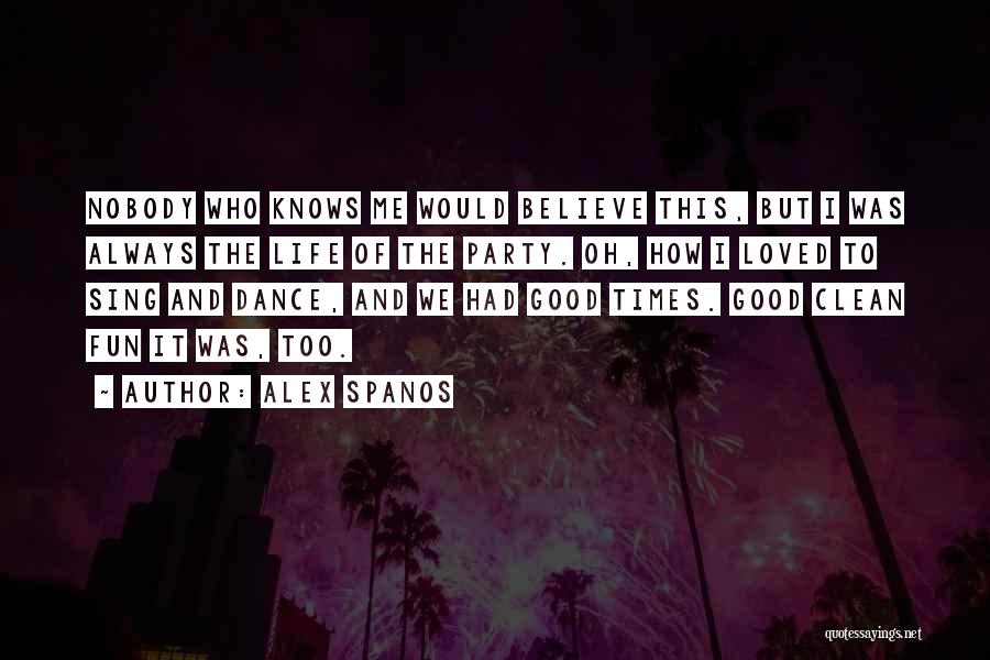 Nobody Knows My Life Quotes By Alex Spanos