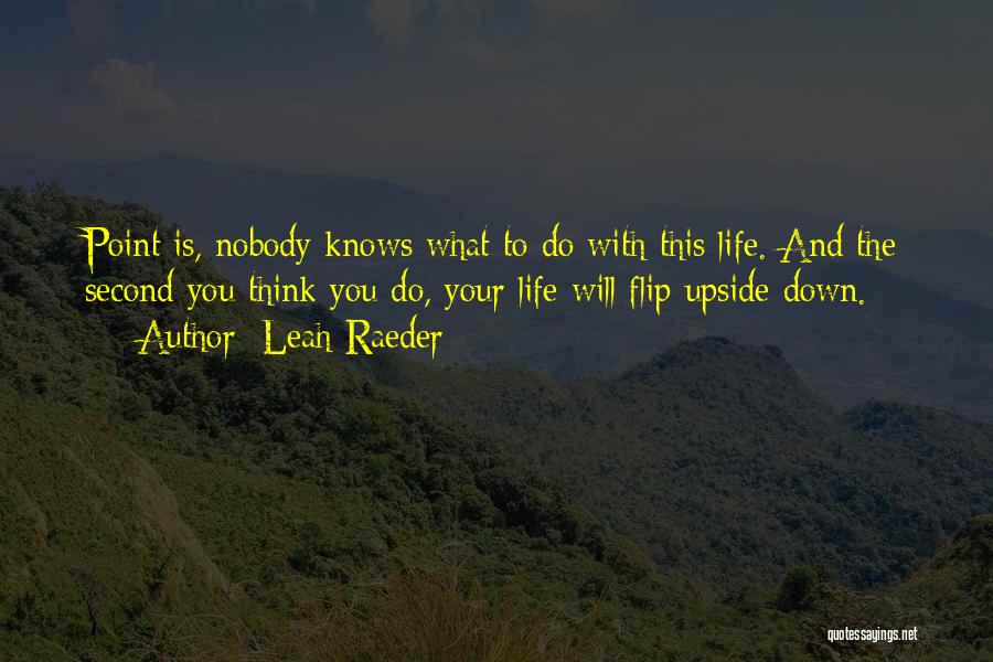 Nobody Knows My Life Quotes By Leah Raeder