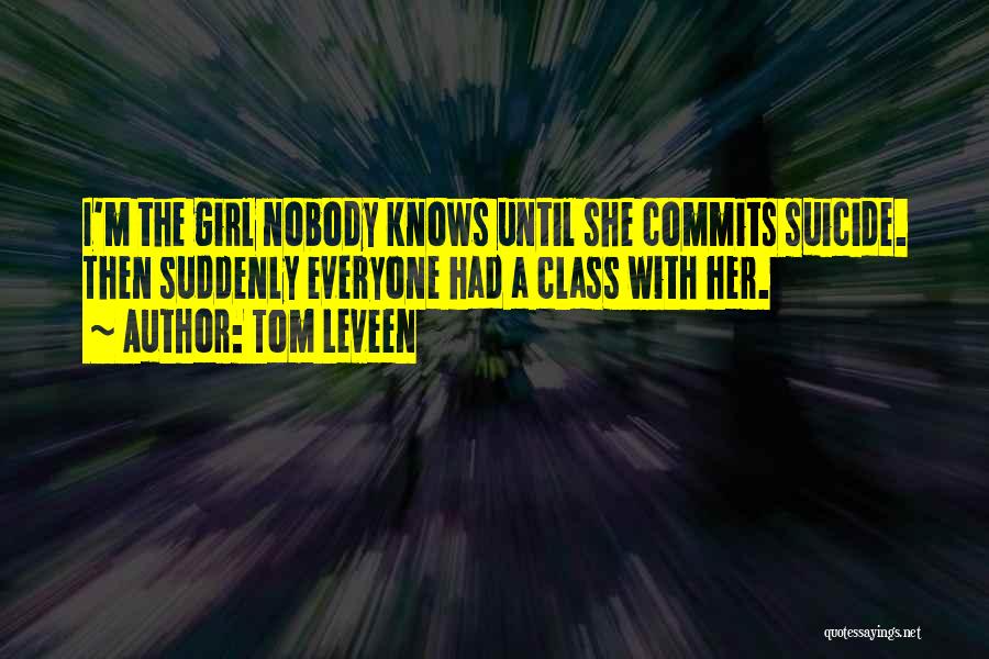 Nobody Knows My Life Quotes By Tom Leveen