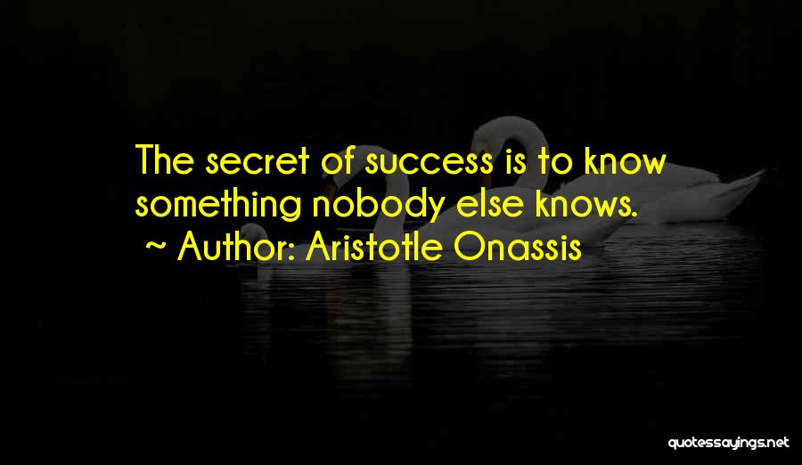 Nobody Knows Quotes By Aristotle Onassis