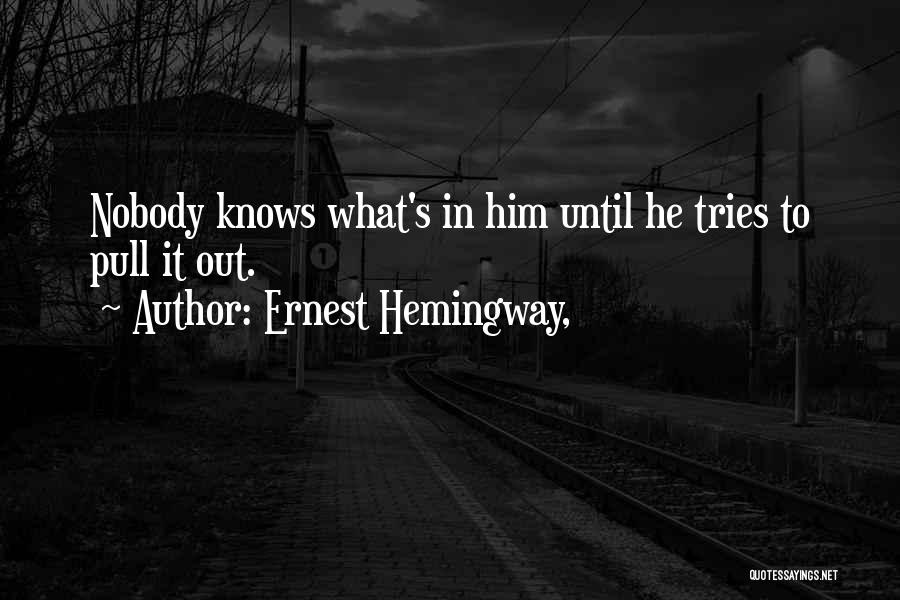 Nobody Knows Quotes By Ernest Hemingway,