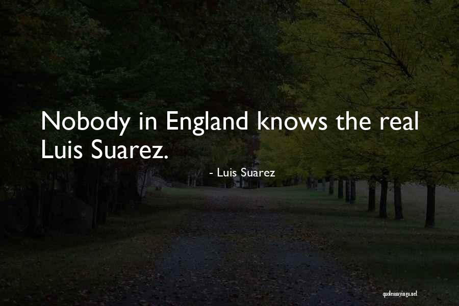 Nobody Knows The Real Me Quotes By Luis Suarez Nobody Knows The Real Me Quotes By Luis Suarez