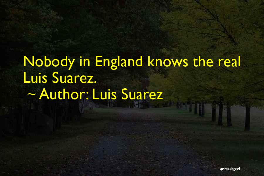 Nobody Knows The Real You Quotes By Luis Suarez