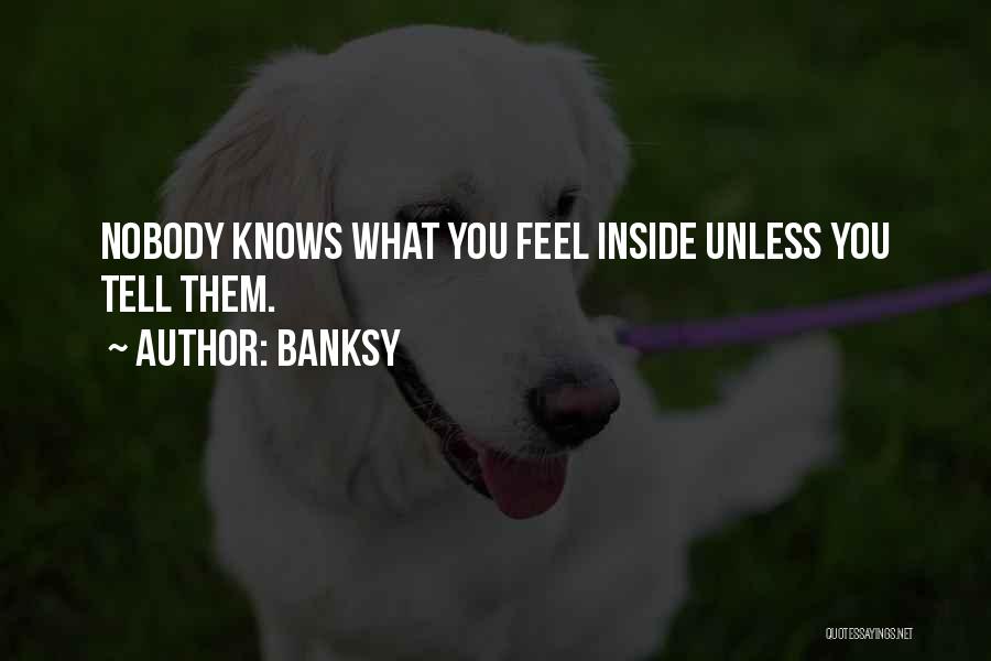 Nobody Knows What You Feel Inside Quotes By Banksy