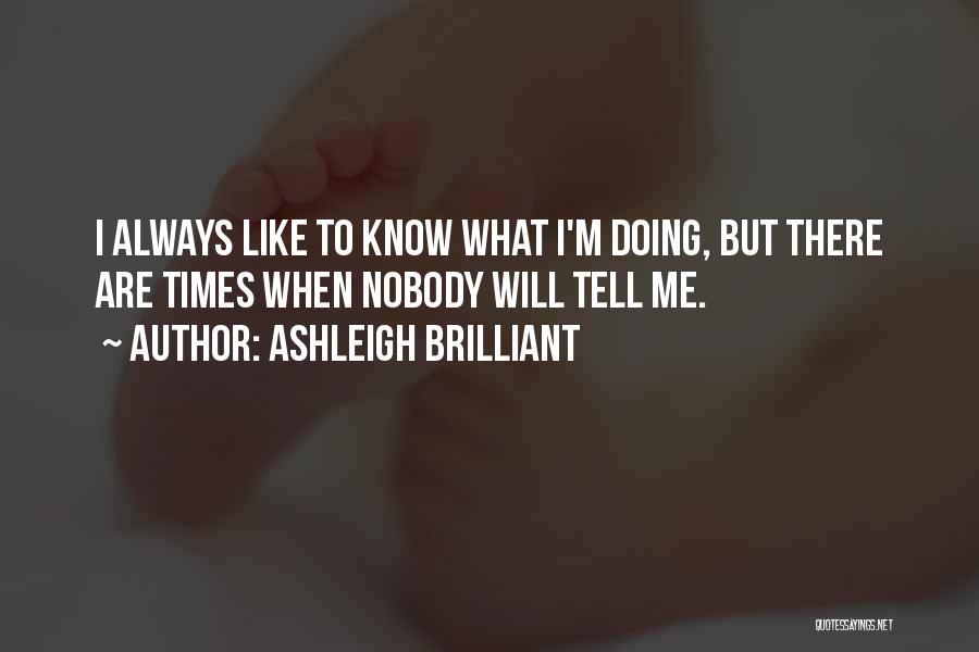 Nobody Knows You Like I Do Quotes By Ashleigh Brilliant