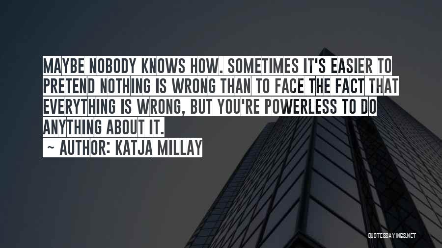 Nobody Knows You Quotes By Katja Millay