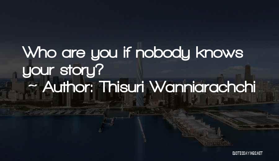 Nobody Knows Your Story Quotes By Thisuri Wanniarachchi