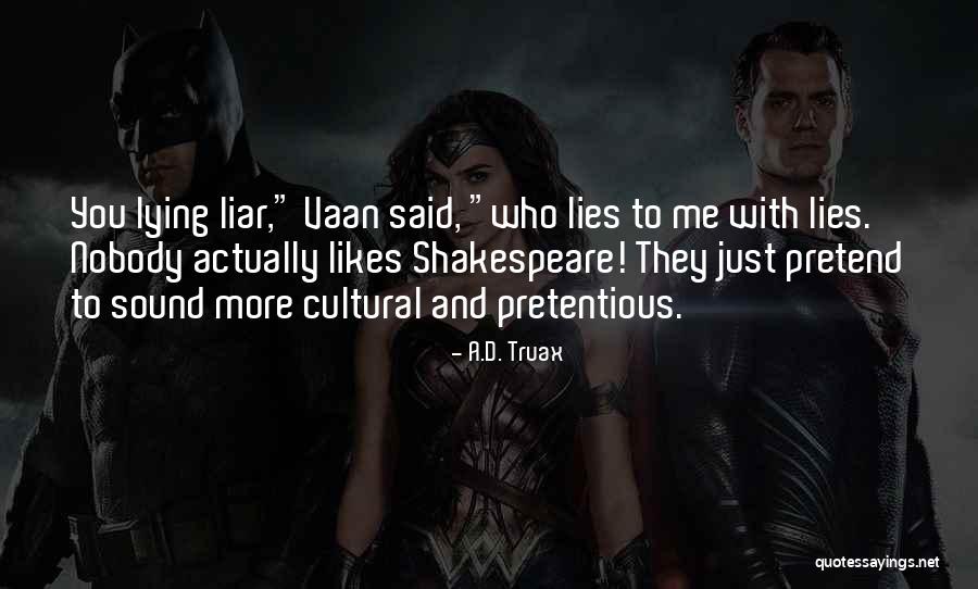 Nobody Likes A Liar Quotes By A.D. Truax Nobody Likes A Liar Quotes By A.D. Truax