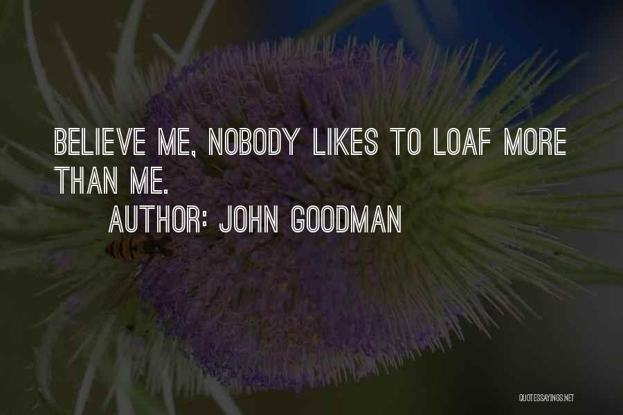 Nobody Likes Me Quotes By John Goodman