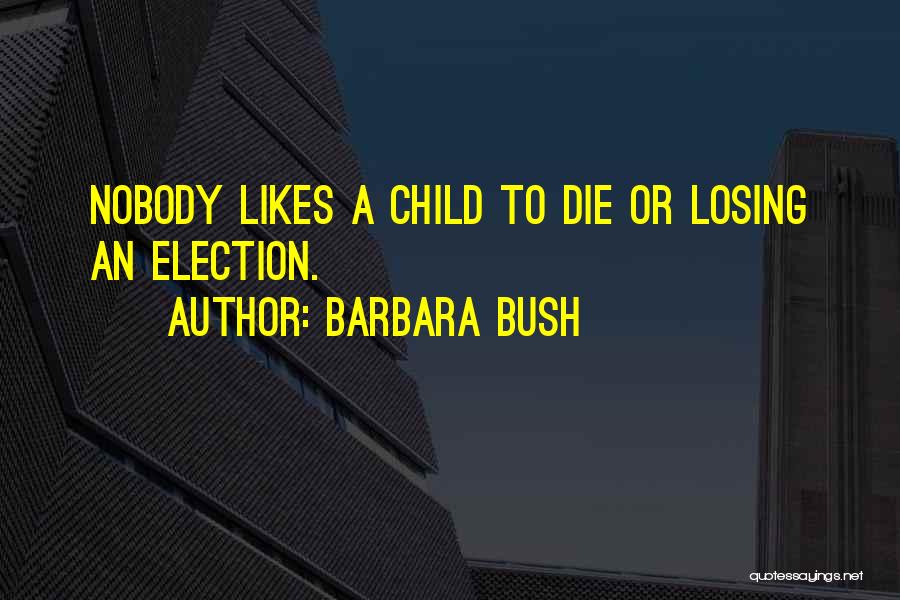 Nobody Likes Quotes By Barbara Bush