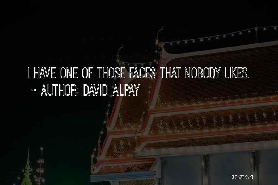 Nobody Likes Quotes By David Alpay