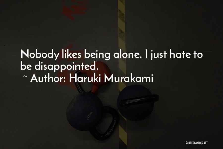 Nobody Likes Quotes By Haruki Murakami