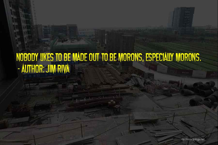 Nobody Likes Quotes By Jim Riva