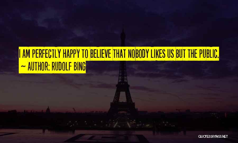 Nobody Likes Quotes By Rudolf Bing