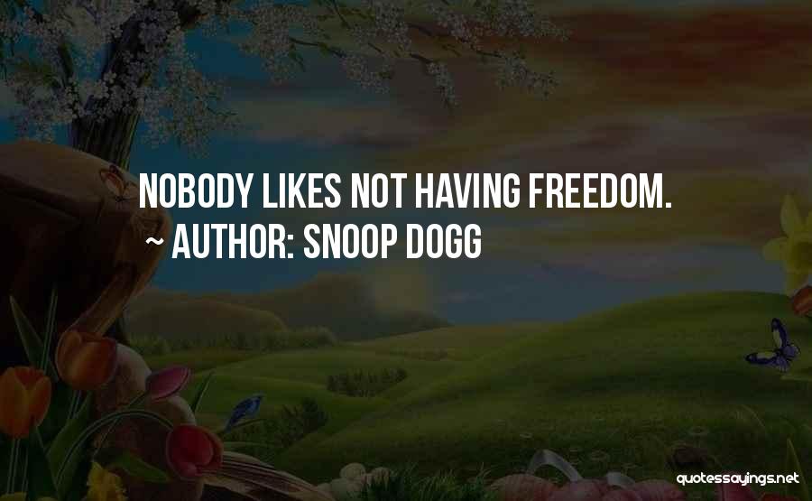 Nobody Likes Quotes By Snoop Dogg