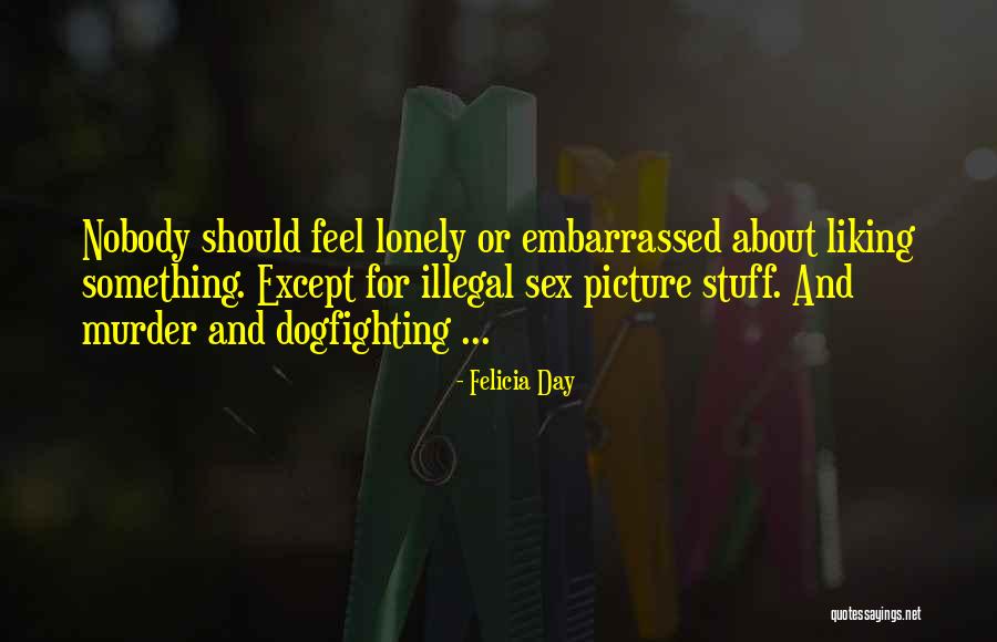 Nobody Liking You Quotes By Felicia Day Nobody Liking You Quotes By Felicia Day