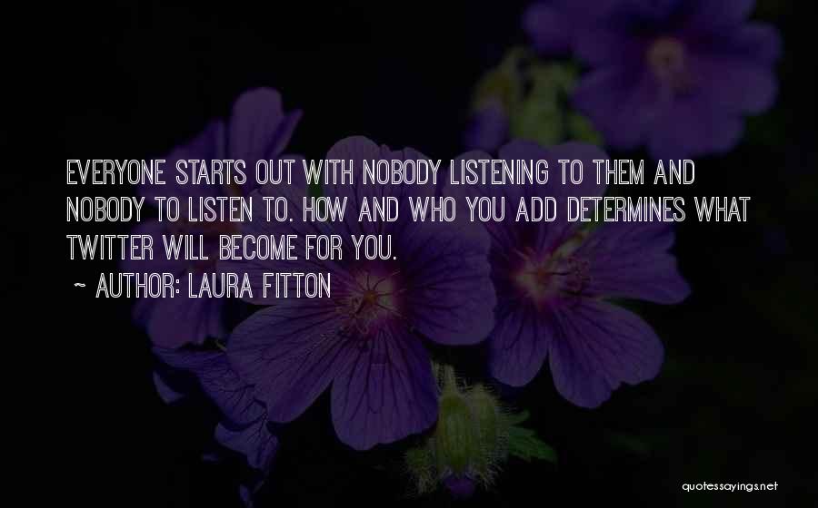 Nobody Listening Quotes By Laura Fitton