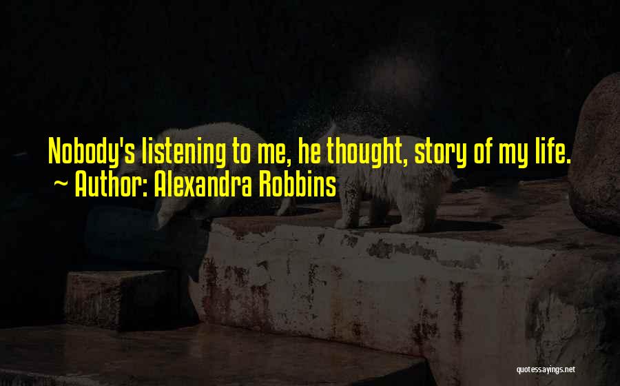 Nobody Listening To You Quotes By Alexandra Robbins