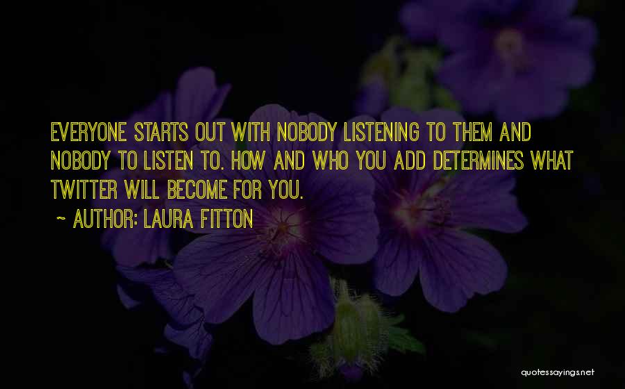 Nobody Listening To You Quotes By Laura Fitton