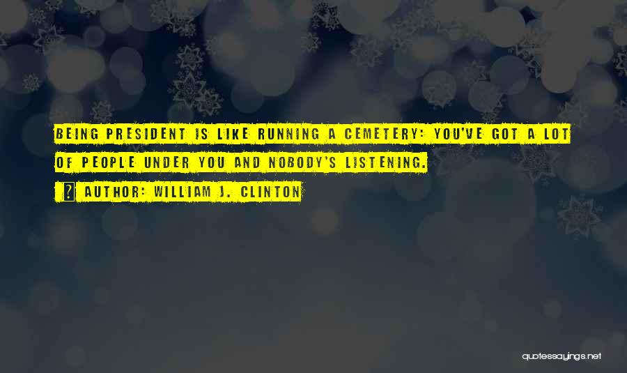 Nobody Listening To You Quotes By William J. Clinton