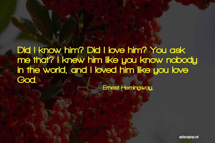 Nobody Love You Quotes By Ernest Hemingway,