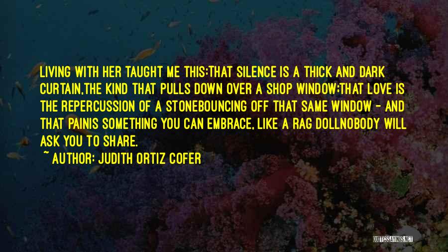 Nobody Love You Quotes By Judith Ortiz Cofer Nobody Love You Quotes By Judith Ortiz Cofer
